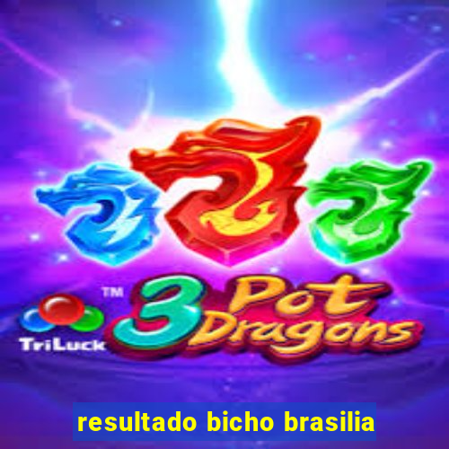 resultado bicho brasilia